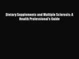 Download Dietary Supplements and Multiple Sclerosis: A Health Professional's Guide Ebook Online