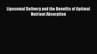 Read Liposomal Delivery and the Benefits of Optimal Nutrient Absorption Ebook Free