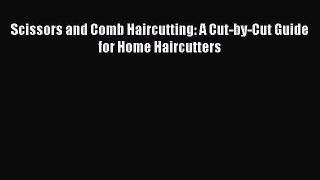 Download Scissors and Comb Haircutting: A Cut-by-Cut Guide for Home Haircutters Ebook Free