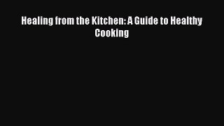 Read Healing from the Kitchen: A Guide to Healthy Cooking Ebook Free