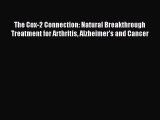 Read The Cox-2 Connection: Natural Breakthrough Treatment for Arthritis Alzheimer's and Cancer