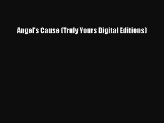 [PDF] Angel's Cause (Truly Yours Digital Editions) [Read] Online