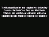 Read The Ultimate Vitamins and Supplements Guide: Top Essential Nutrients Your Body and Mind