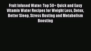 Read Fruit Infused Water: Top 50+ Quick and Easy Vitamin Water Recipes for Weight Loss Detox