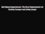 Download Anti Aging Supplements: The Best Supplements for Feeling Younger and Living Longer