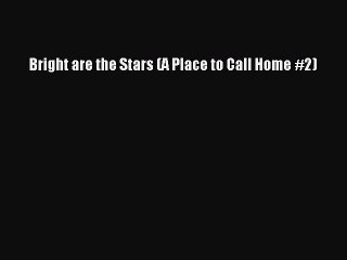 [PDF] Bright are the Stars (A Place to Call Home #2) [Read] Online