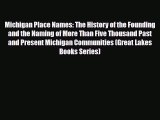 Download Michigan Place Names: The History of the Founding and the Naming of More Than Five