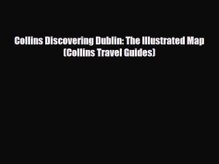 Download Collins Discovering Dublin: The Illustrated Map (Collins Travel Guides) PDF Book Free