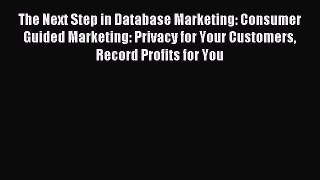 Read The Next Step in Database Marketing: Consumer Guided Marketing: Privacy for Your Customers