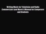 Read Writing Music for Television and Radio Commercials (and More): A Manual for Composers