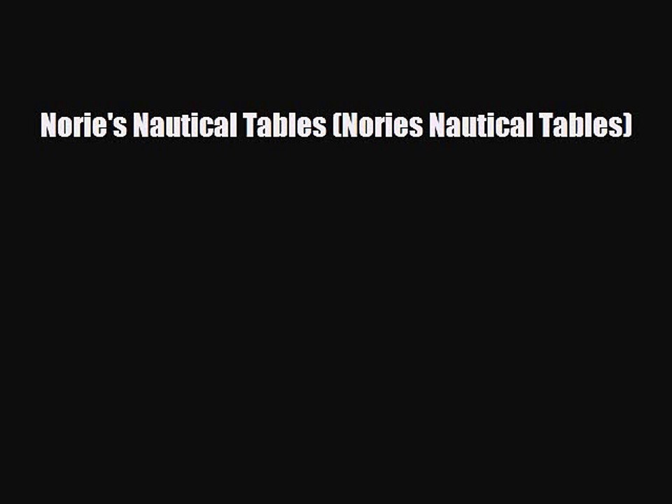 Download Norie's Nautical Tables (Nories Nautical Tables) Read Online