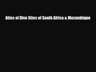 Download Atlas of Dive Sites of South Africa & Mozambique PDF Book Free