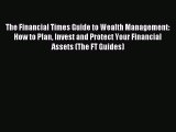 Read The Financial Times Guide to Wealth Management: How to Plan Invest and Protect Your Financial