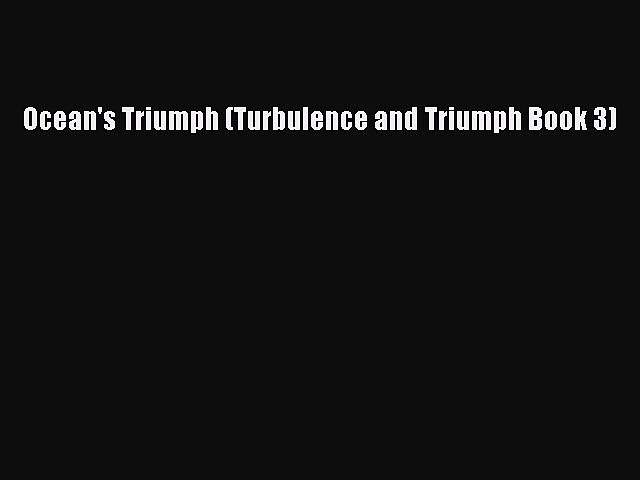 [PDF] Ocean’s Triumph (Turbulence and Triumph Book 3) [Read] Full Ebook