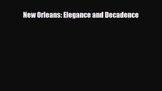 [Download] New Orleans: Elegance and Decadence [Download] Full Ebook