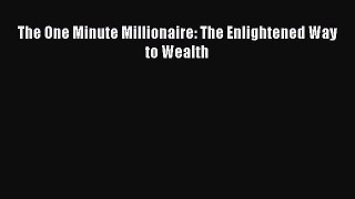 Read The One Minute Millionaire: The Enlightened Way to Wealth Ebook Free