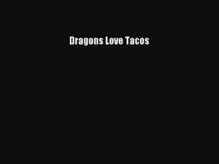 Read Dragons Love Tacos Ebook Free
