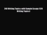 [Download PDF] 240 Writing Topics: with Sample Essays (120 Writing Topics) Read Free