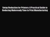 Read Setup Reduction for Printers: A Practical Guide to Reducing Makeready Time in Print Manufacturing