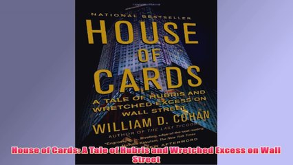 Free PDF Download  House of Cards A Tale of Hubris and Wretched Excess on Wall Street Read Online