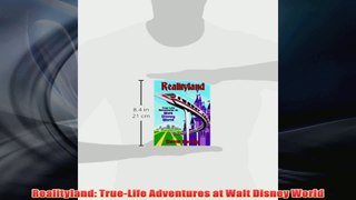 Free PDF Download  Realityland TrueLife Adventures at Walt Disney World Read Online