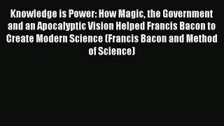 Read Knowledge is Power: How Magic the Government and an Apocalyptic Vision Helped Francis