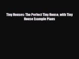 [Download] Tiny Houses: The Perfect Tiny House with Tiny House Example Plans [PDF] Full Ebook