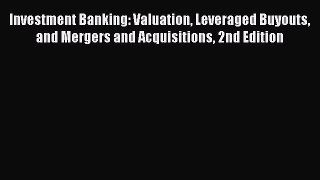 PDF Investment Banking: Valuation Leveraged Buyouts and Mergers and Acquisitions 2nd Edition