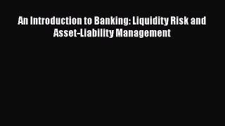 Download An Introduction to Banking: Liquidity Risk and Asset-Liability Management  Read Online