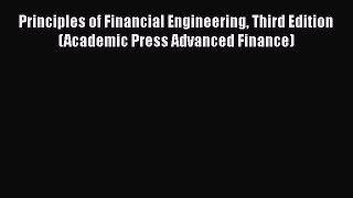 PDF Principles of Financial Engineering Third Edition (Academic Press Advanced Finance) Free