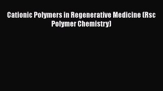 Download Cationic Polymers in Regenerative Medicine (Rsc Polymer Chemistry) Ebook Online