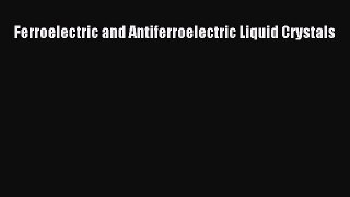 Read Ferroelectric and Antiferroelectric Liquid Crystals Ebook Free
