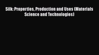 Read Silk: Properties Production and Uses (Materials Science and Technologies) Ebook Free