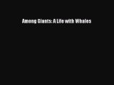 Read Among Giants: A Life with Whales Ebook Free