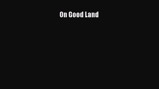 Read On Good Land Ebook Free