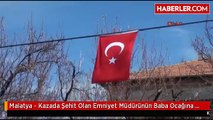 Malatya - Kazada Şehit Olan Emniyet Müdürünün Baba Ocağına Ateş Düştü