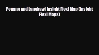 PDF Penang and Langkawi Insight Flexi Map (Insight Flexi Maps) PDF Book Free