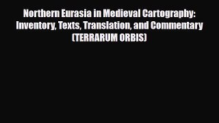 Download Northern Eurasia in Medieval Cartography: Inventory Texts Translation and Commentary