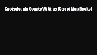 PDF Spotsylvania County VA Atlas (Street Map Books) Read Online