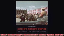 Free PDF Download  Hitlers Shadow Empire Nazi Economics and the Spanish Civil War Read Online