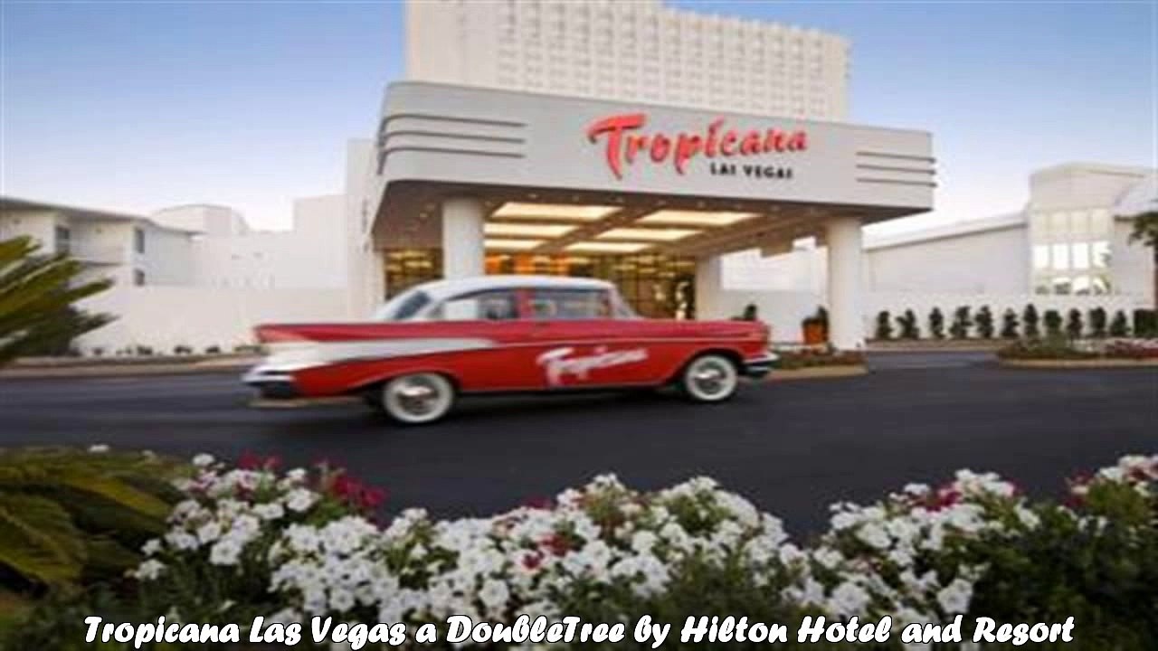 Hotels in Las Vegas Tropicana Las Vegas a DoubleTree by Hilton Hotel and Resort Nevada