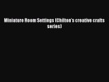 Download Miniature Room Settings (Chilton's creative crafts series) [PDF] Full Ebook