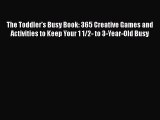 [PDF] The Toddler's Busy Book: 365 Creative Games and Activities to Keep Your 1 1/2- to 3-Year-Old#