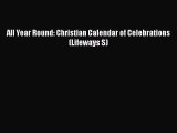 [PDF] All Year Round: Christian Calendar of Celebrations (Lifeways S)  [PDF] Full Ebook