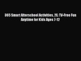 [PDF] 365 Smart Afterschool Activities 2E: TV-Free Fun Anytime for Kids Ages 7-12# [Read] Online