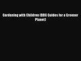 [Download] Gardening with Children (BBG Guides for a Greener Planet)# [Read] Full Ebook