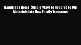 [Download] Handmade Home: Simple Ways to Repurpose Old Materials into New Family Treasures#