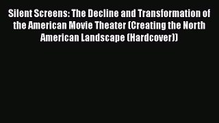 Download Silent Screens: The Decline and Transformation of the American Movie Theater (Creating