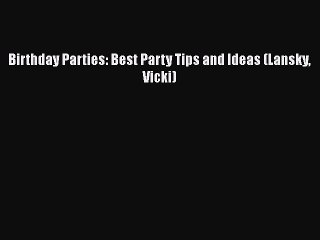 Скачать видео: [Download] Birthday Parties: Best Party Tips and Ideas (Lansky Vicki)# [Download] Full Ebook