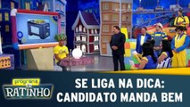 Se Liga Na Dica: Candidato manda bem